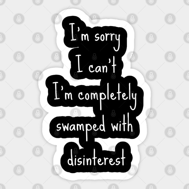Funny I'm Swamped With Disinterest Sticker by egcreations